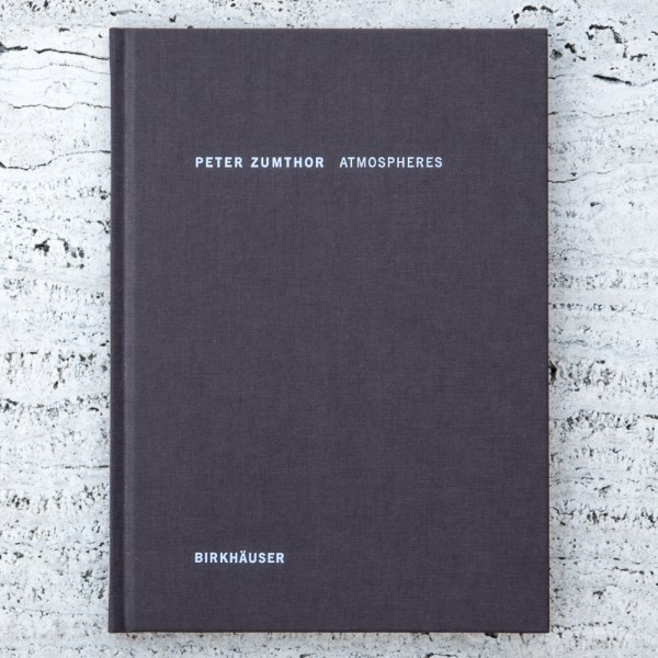 PETER ZUMTHOR. ATMOSPHERES